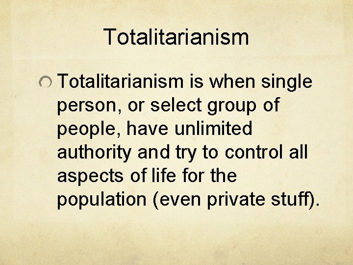 Totalitarianism is when single person, or select group of people, have unlimited authority and