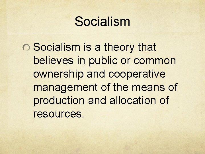 Socialism is a theory that believes in public or common ownership and cooperative management