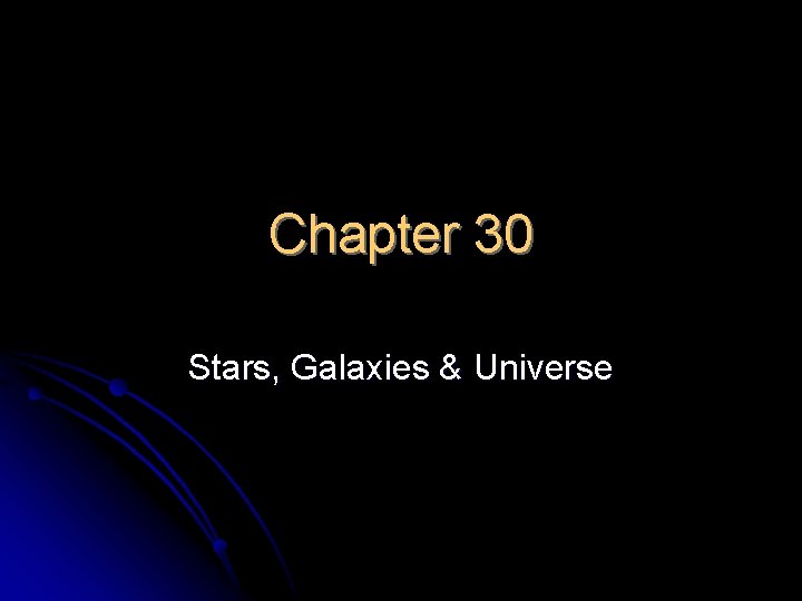 Chapter 30 Stars, Galaxies & Universe 