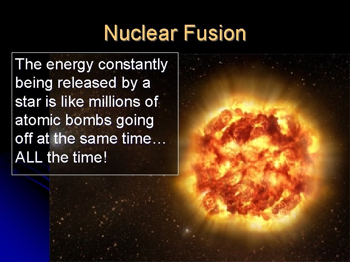 Nuclear Fusion The energy constantly being released by a star is like millions of