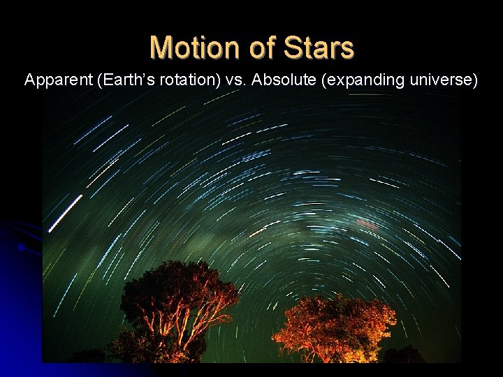 Motion of Stars Apparent (Earth’s rotation) vs. Absolute (expanding universe) 