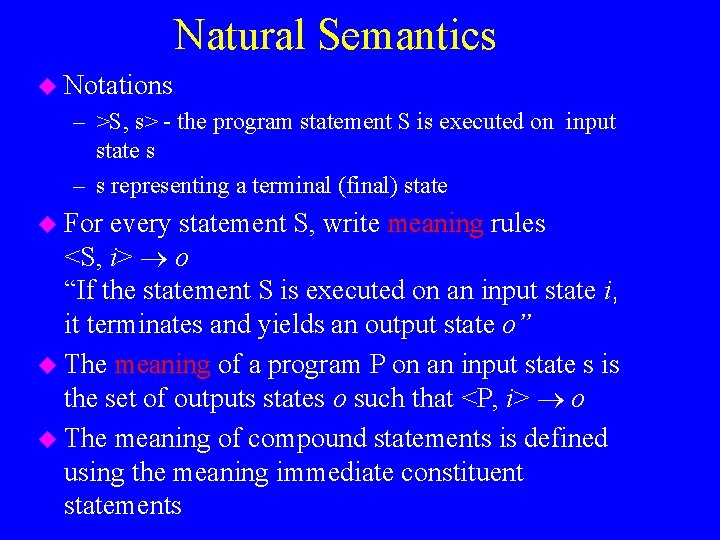 Natural Semantics u Notations – >S, s> - the program statement S is executed