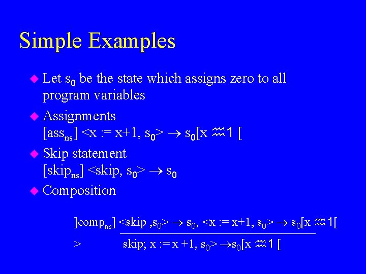 Simple Examples u Let s 0 be the state which assigns zero to all
