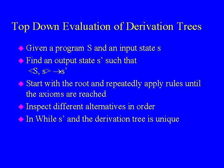 Top Down Evaluation of Derivation Trees u Given a program S and an input