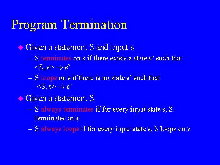 Program Termination u Given a statement S and input s – S terminates on