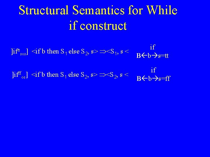 Structural Semantics for While if construct <if b then S 1 else S 2,