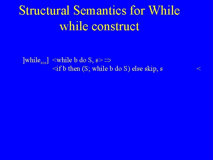 Structural Semantics for While while construct ]whilesos] <while b do S, s> <if b