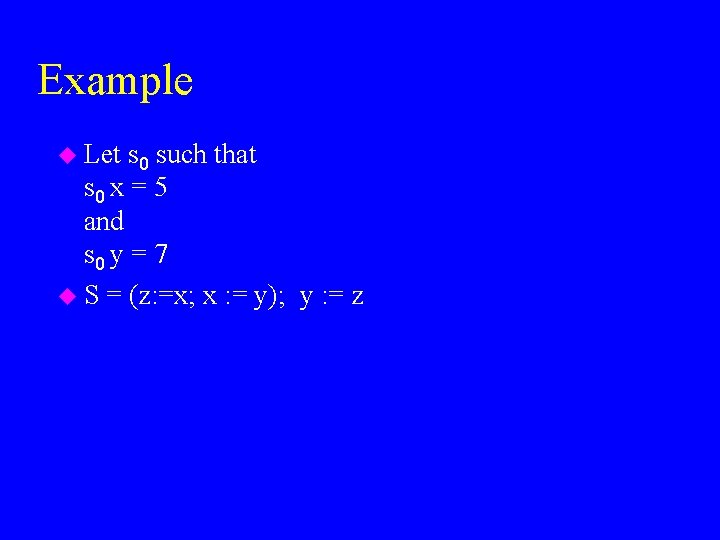 Example u Let s 0 such that s 0 x = 5 and s