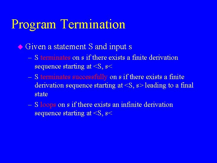 Program Termination u Given a statement S and input s – S terminates on