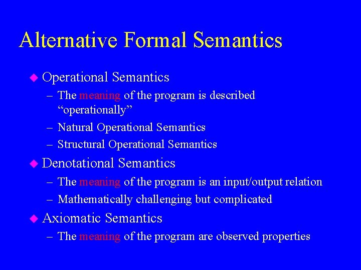 Alternative Formal Semantics u Operational Semantics – The meaning of the program is described