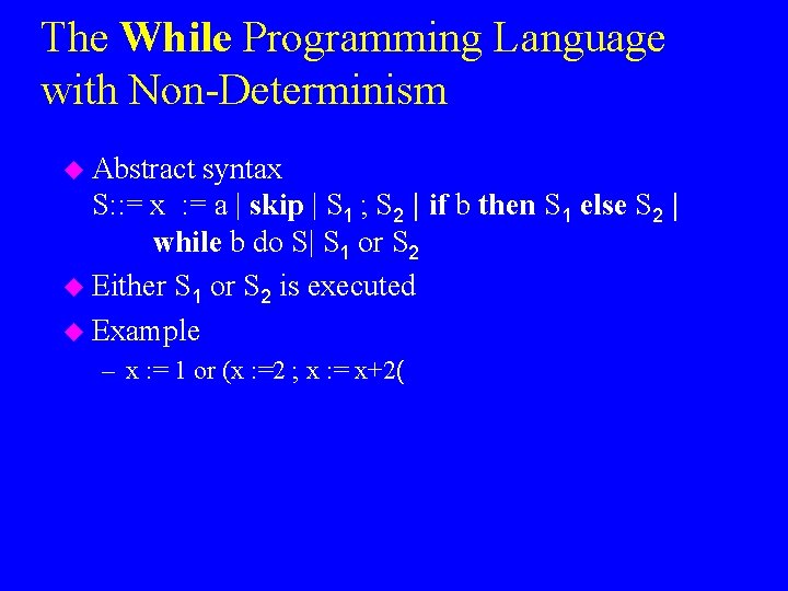 The While Programming Language with Non-Determinism u Abstract syntax S: : = x :