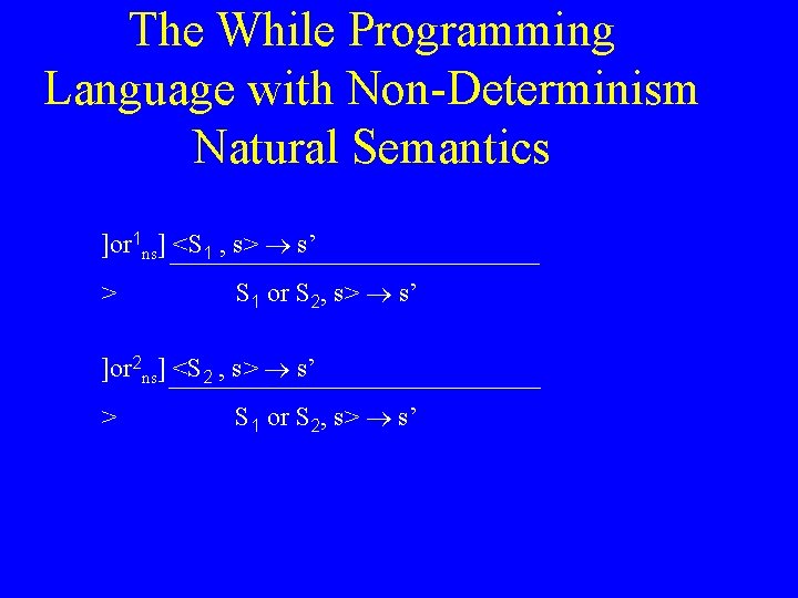 The While Programming Language with Non-Determinism Natural Semantics ]or 1 ns] <S 1 ,