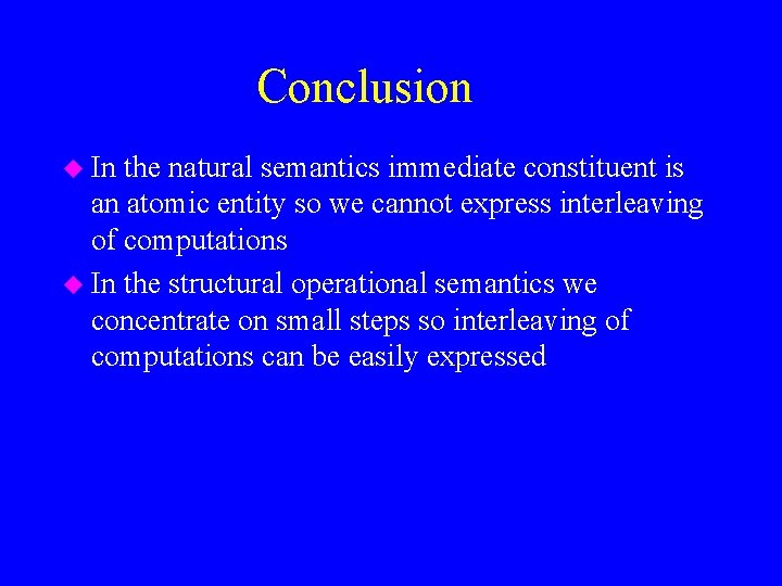 Conclusion u In the natural semantics immediate constituent is an atomic entity so we