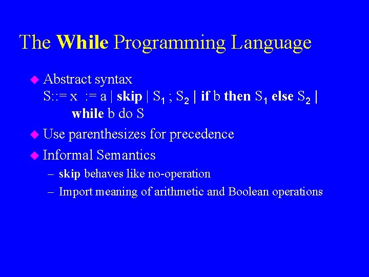 The While Programming Language u Abstract syntax S: : = x : = a