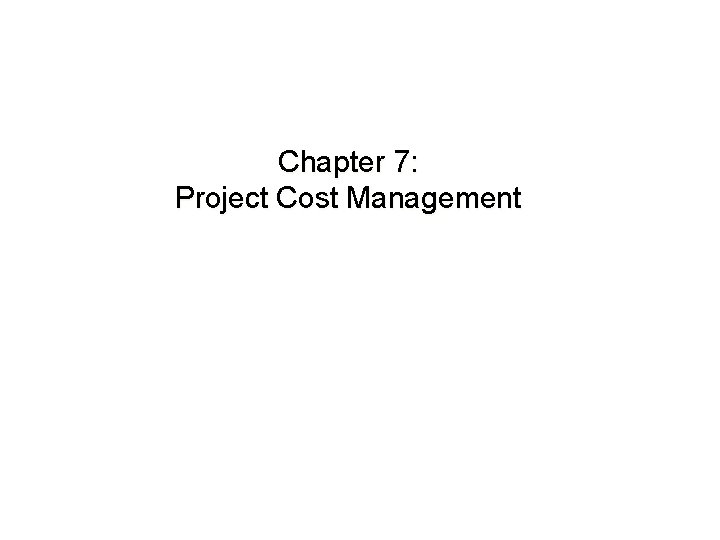 Chapter 7: Project Cost Management 