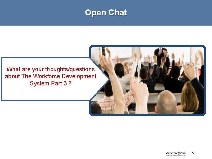 Open Chat What are your thoughts/questions about The Workforce Development System Part 3 ?