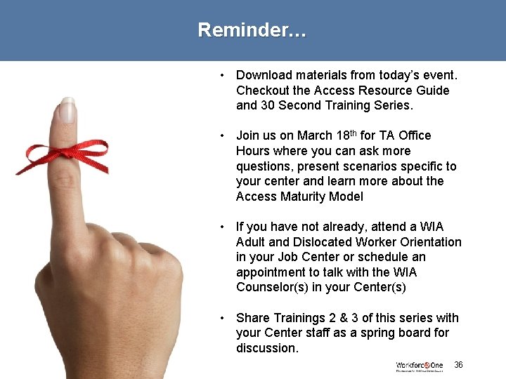 Reminder… • Download materials from today’s event. Checkout the Access Resource Guide and 30