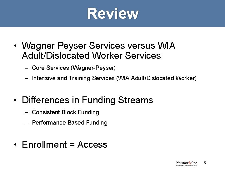 Review • Wagner Peyser Services versus WIA Adult/Dislocated Worker Services – Core Services (Wagner-Peyser)