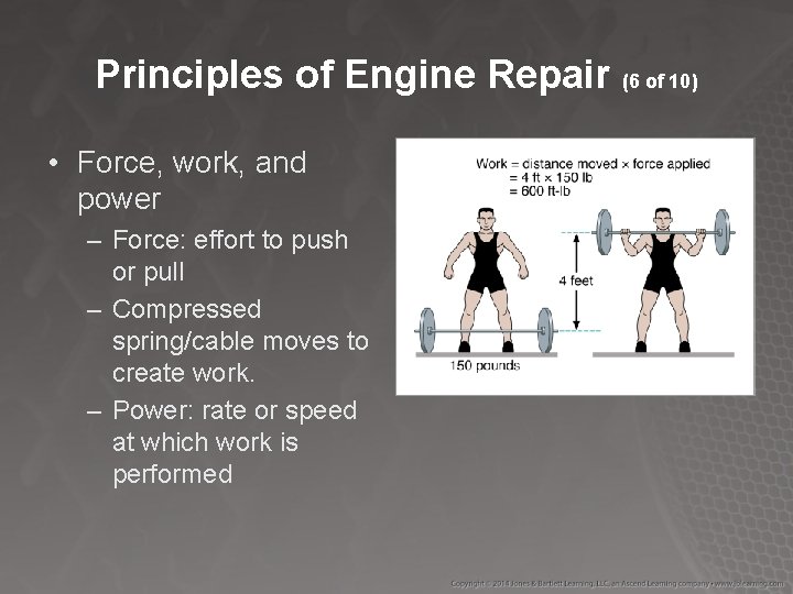 Principles of Engine Repair (6 of 10) • Force, work, and power – Force: