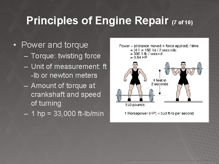 Principles of Engine Repair (7 of 10) • Power and torque – Torque: twisting