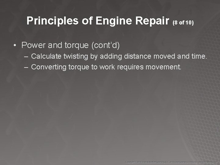 Principles of Engine Repair (8 of 10) • Power and torque (cont’d) – Calculate