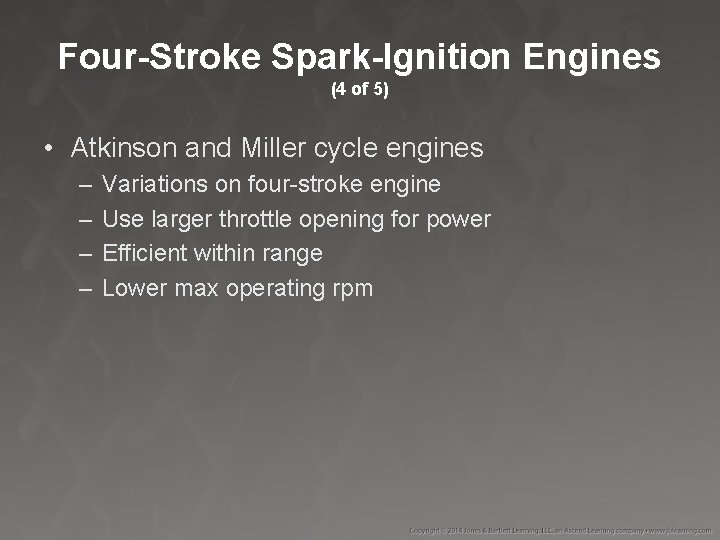 Four-Stroke Spark-Ignition Engines (4 of 5) • Atkinson and Miller cycle engines – –