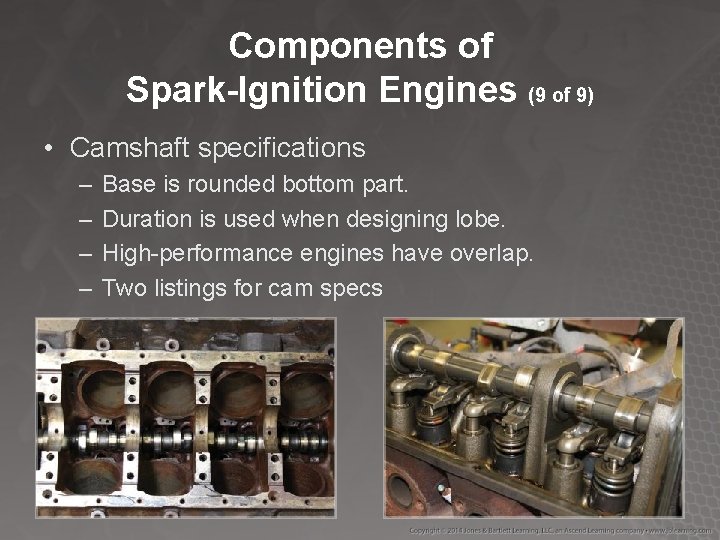 Components of Spark-Ignition Engines (9 of 9) • Camshaft specifications – – Base is