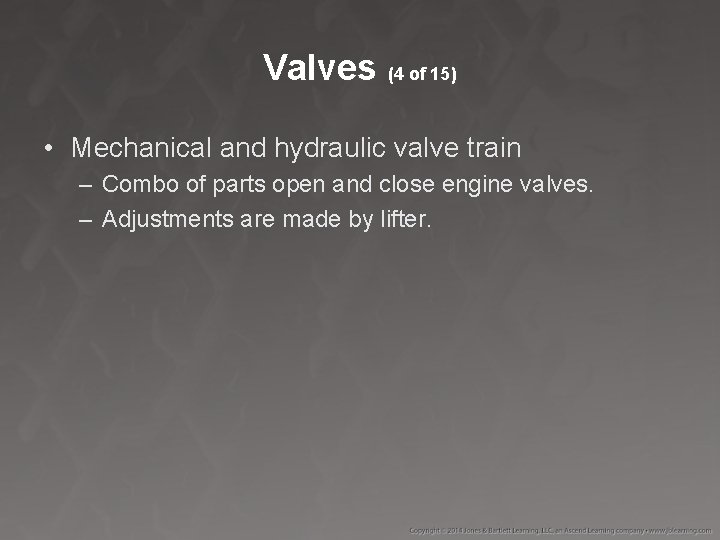 Valves (4 of 15) • Mechanical and hydraulic valve train – Combo of parts