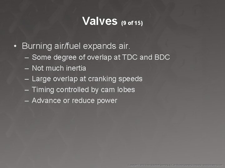Valves (9 of 15) • Burning air/fuel expands air. – – – Some degree