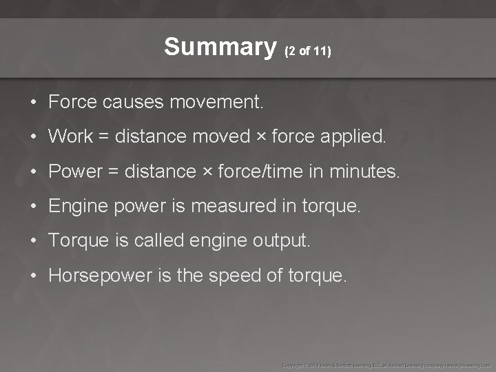 Summary (2 of 11) • Force causes movement. • Work = distance moved ×