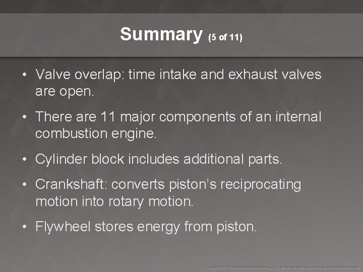 Summary (5 of 11) • Valve overlap: time intake and exhaust valves are open.
