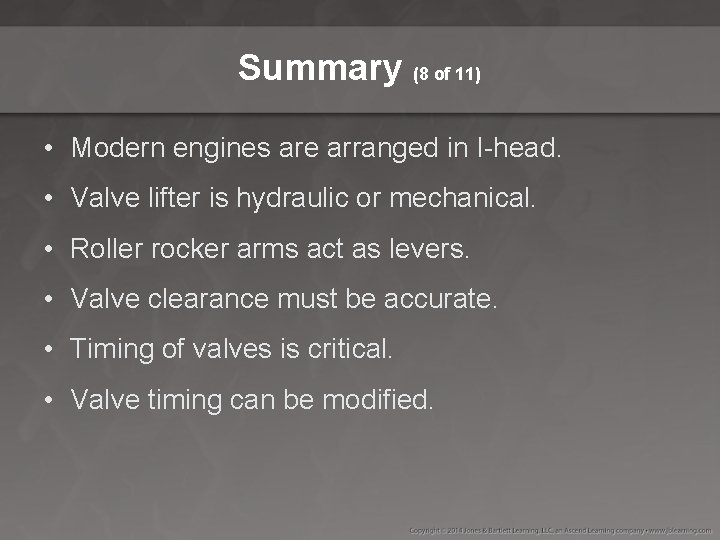 Summary (8 of 11) • Modern engines are arranged in I-head. • Valve lifter