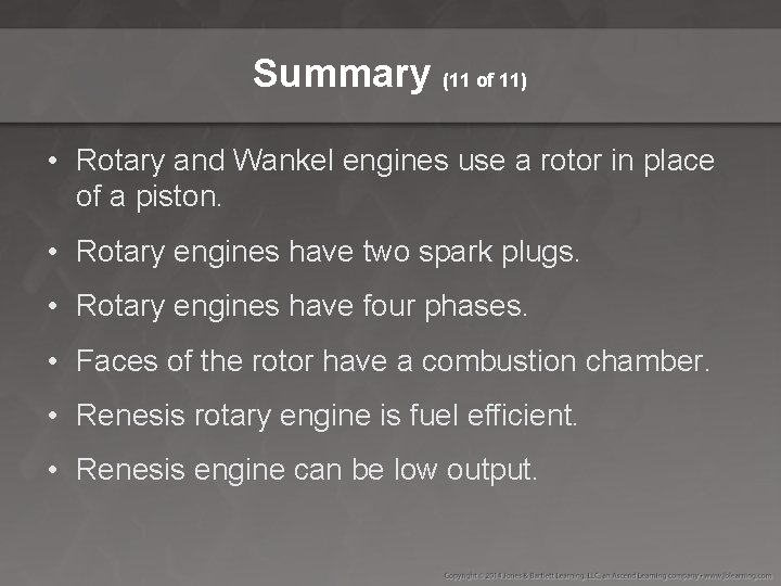 Summary (11 of 11) • Rotary and Wankel engines use a rotor in place