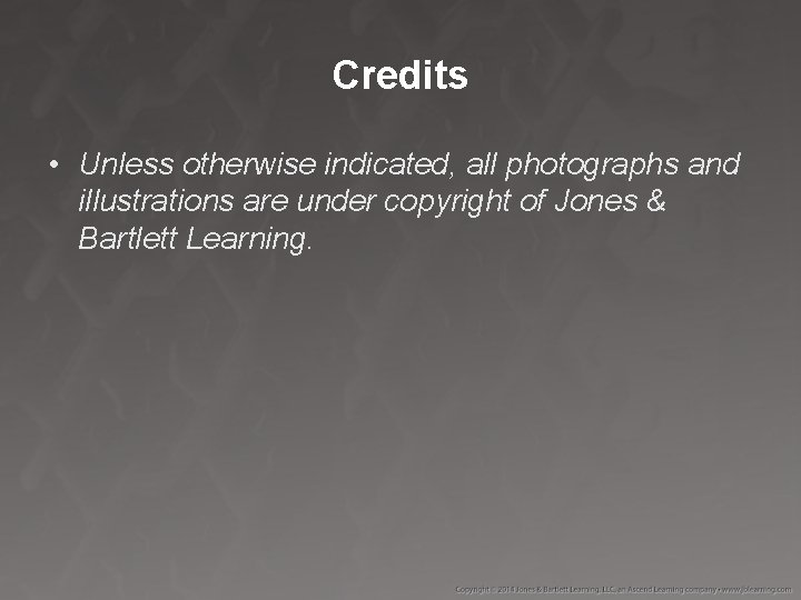 Credits • Unless otherwise indicated, all photographs and illustrations are under copyright of Jones