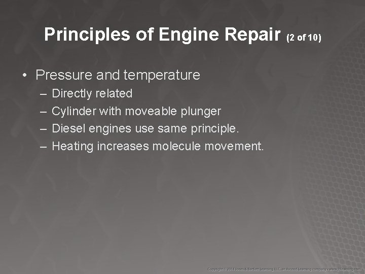 Principles of Engine Repair (2 of 10) • Pressure and temperature – – Directly