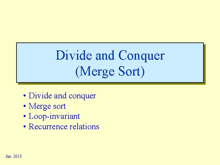 Divide and Conquer (Merge Sort) • Divide and conquer • Merge sort • Loop-invariant