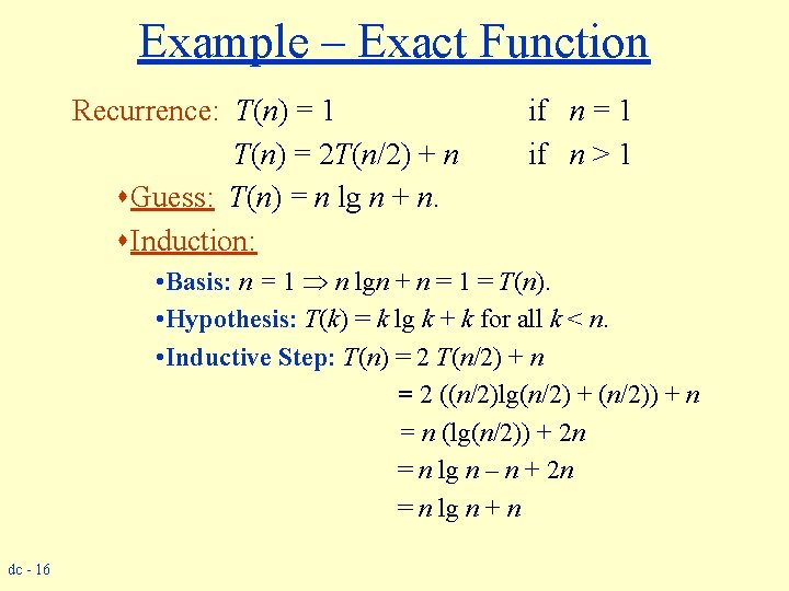 Example – Exact Function Recurrence: T(n) = 1 T(n) = 2 T(n/2) + n