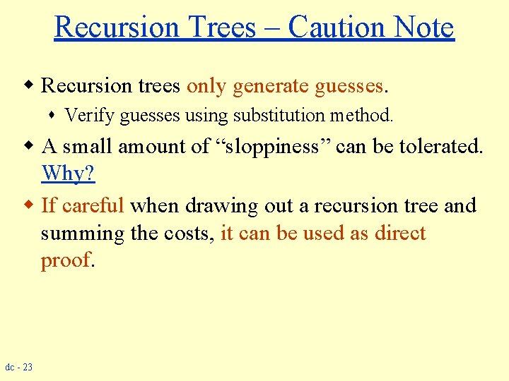 Recursion Trees – Caution Note w Recursion trees only generate guesses. s Verify guesses