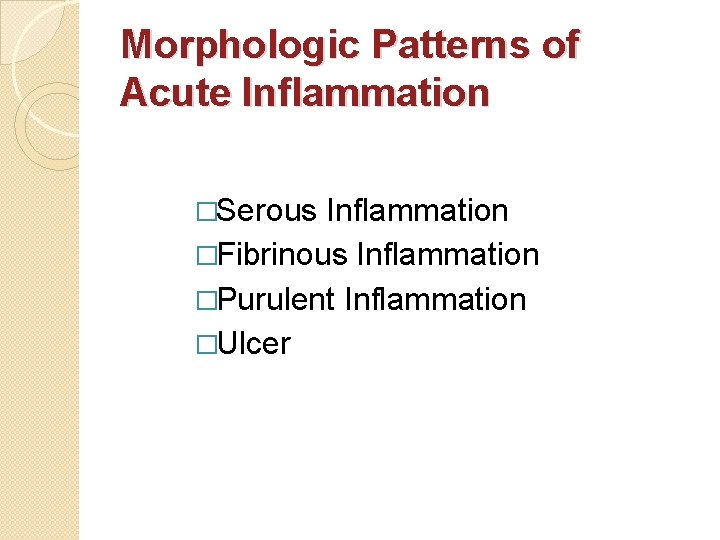 Morphologic Patterns of Acute Inflammation �Serous Inflammation �Fibrinous Inflammation �Purulent Inflammation �Ulcer 