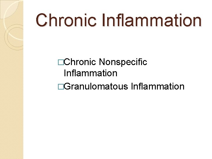 Chronic Inflammation �Chronic Nonspecific Inflammation �Granulomatous Inflammation 