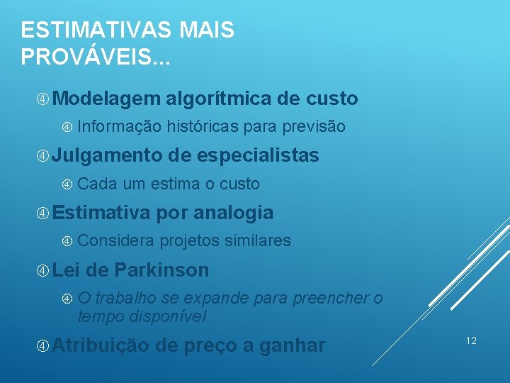 ESTIMATIVAS MAIS PROVÁVEIS. . . Modelagem Informação Julgamento Cada históricas para previsão de especialistas