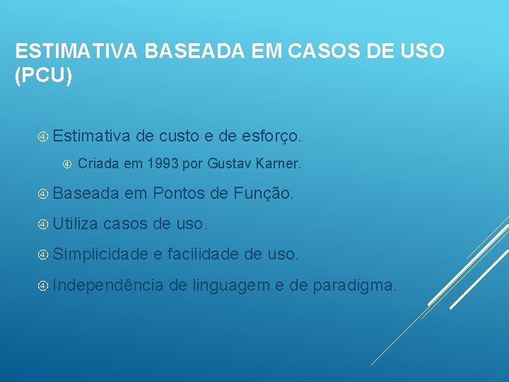 ESTIMATIVA BASEADA EM CASOS DE USO (PCU) Estimativa de custo e de esforço. Criada