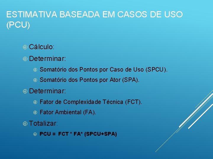 ESTIMATIVA BASEADA EM CASOS DE USO (PCU) Cálculo: Determinar: Somatório dos Pontos por Caso