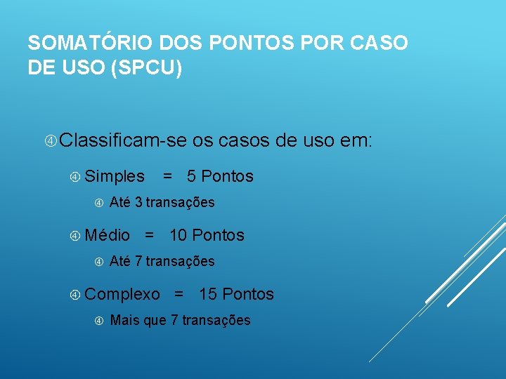 SOMATÓRIO DOS PONTOS POR CASO DE USO (SPCU) Classificam-se Simples = 10 Pontos Até