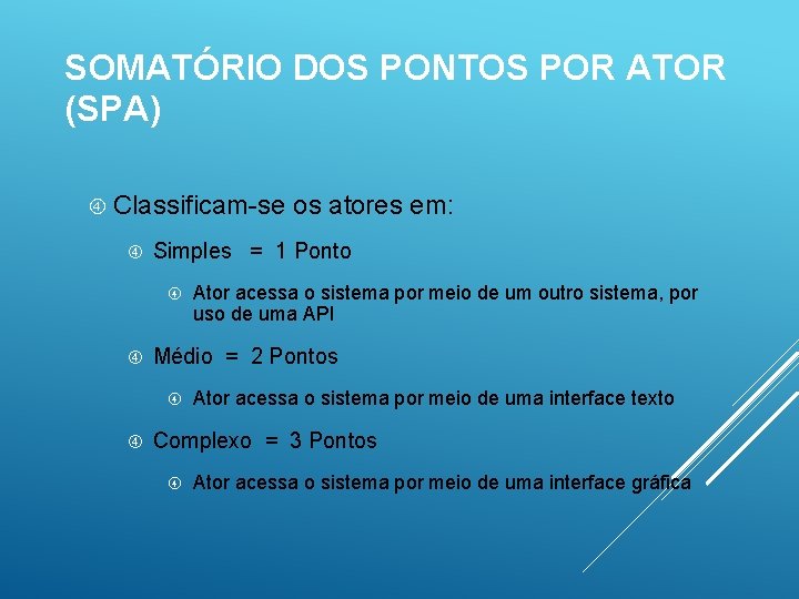 SOMATÓRIO DOS PONTOS POR ATOR (SPA) Classificam-se Simples = 1 Ponto Ator acessa o