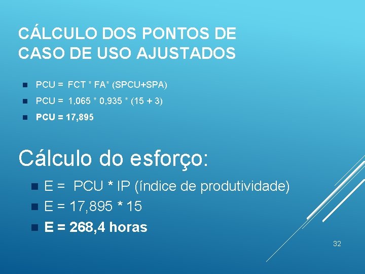 CÁLCULO DOS PONTOS DE CASO DE USO AJUSTADOS n PCU = FCT * FA*