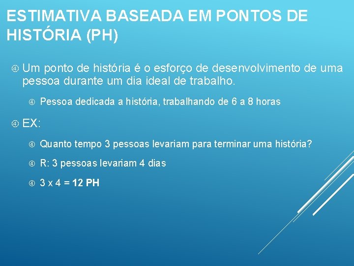 ESTIMATIVA BASEADA EM PONTOS DE HISTÓRIA (PH) Um ponto de história é o esforço