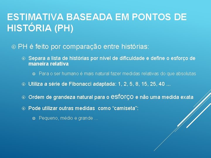 ESTIMATIVA BASEADA EM PONTOS DE HISTÓRIA (PH) PH é feito por comparação entre histórias: