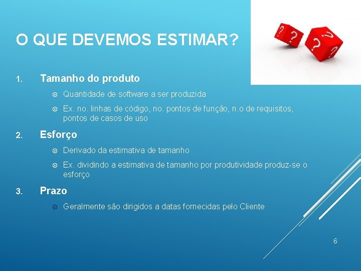 O QUE DEVEMOS ESTIMAR? 1. 2. 3. Tamanho do produto Quantidade de software a