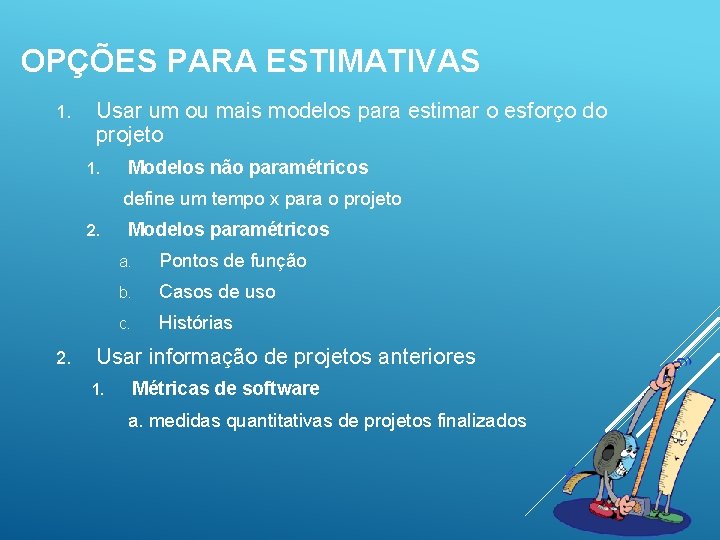 OPÇÕES PARA ESTIMATIVAS 1. Usar um ou mais modelos para estimar o esforço do